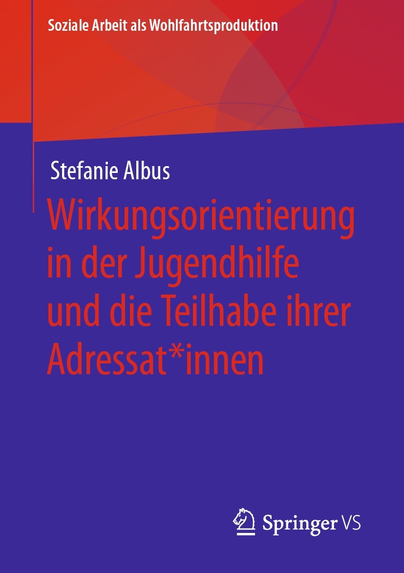 Titlebook: Wirkungsorientierung in der Jugendhilfe und die Teilhabe ihrer Adressat*innen; Stefanie Albus Book 2022 Der/die Herausgeber bzw. der/die A Titlebook: Wirkungsorientierung in der Jugendhilfe und die Teilhabe ihrer Adressat*innen; Stefanie Albus Book 2022 Der/die Herausgeber bzw. der/die A
