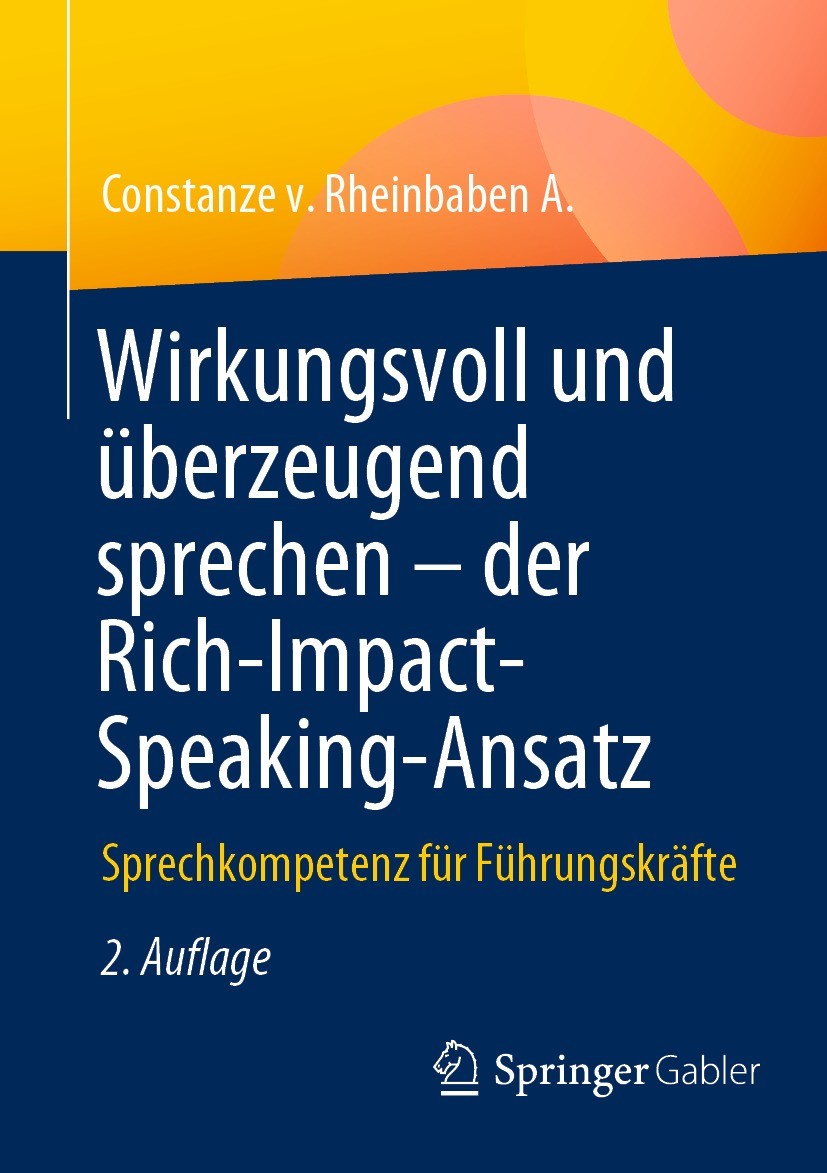 Titlebook: Wirkungsvoll und überzeugend sprechen – der Rich-Impact-Speaking-Ansatz; Sprechkompetenz für Constanze v. Rheinbaben A. Book 2023Latest ed Titlebook: Wirkungsvoll und überzeugend sprechen – der Rich-Impact-Speaking-Ansatz; Sprechkompetenz für Constanze v. Rheinbaben A. Book 2023Latest ed