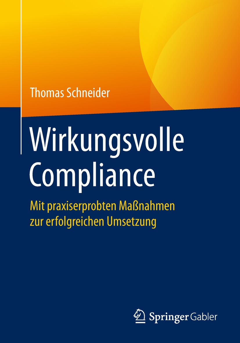 Titlebook: Wirkungsvolle Compliance; Mit praxiserprobten Thomas Schneider Book 20181st edition Springer-Verlag GmbH Deutschland, ein Teil von Springe Titlebook: Wirkungsvolle Compliance; Mit praxiserprobten Thomas Schneider Book 20181st edition Springer-Verlag GmbH Deutschland, ein Teil von Springe