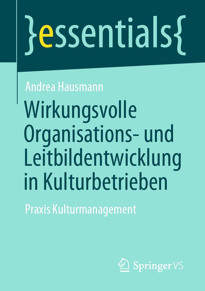 Titlebook: Wirkungsvolle Organisations- und Leitbildentwicklung in Kulturbetrieben; Praxis Kulturmanagem Andrea Hausmann Book 2021 Springer Fachmedien Titlebook: Wirkungsvolle Organisations- und Leitbildentwicklung in Kulturbetrieben; Praxis Kulturmanagem Andrea Hausmann Book 2021 Springer Fachmedien