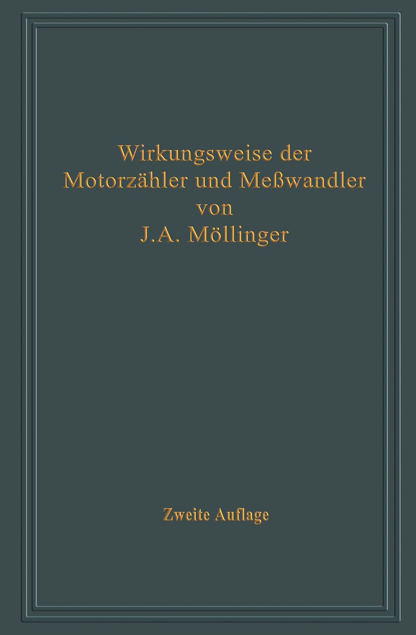 Titlebook: Wirkungsweise der Motorzähler und Meßwandler mit besonderer Berücksichtigung der Blind-, Misch- und ; Für Betriebsleiter v J. A. Möllinger Titlebook: Wirkungsweise der Motorzähler und Meßwandler mit besonderer Berücksichtigung der Blind-, Misch- und ; Für Betriebsleiter v J. A. Möllinger