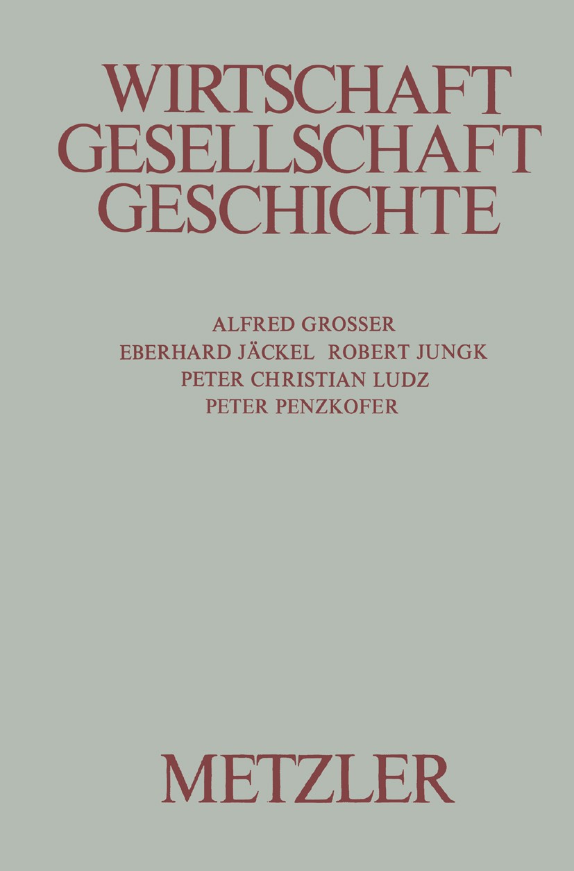 Titlebook: Wirtschaft, Gesellschaft, Geschichte; Alfred Grosser,Eberhard Jäckel,Peter Penzkofer Book 1974 Springer-Verlag Berlin Heidelberg 1974 Gesc Titlebook: Wirtschaft, Gesellschaft, Geschichte; Alfred Grosser,Eberhard Jäckel,Peter Penzkofer Book 1974 Springer-Verlag Berlin Heidelberg 1974 Gesc