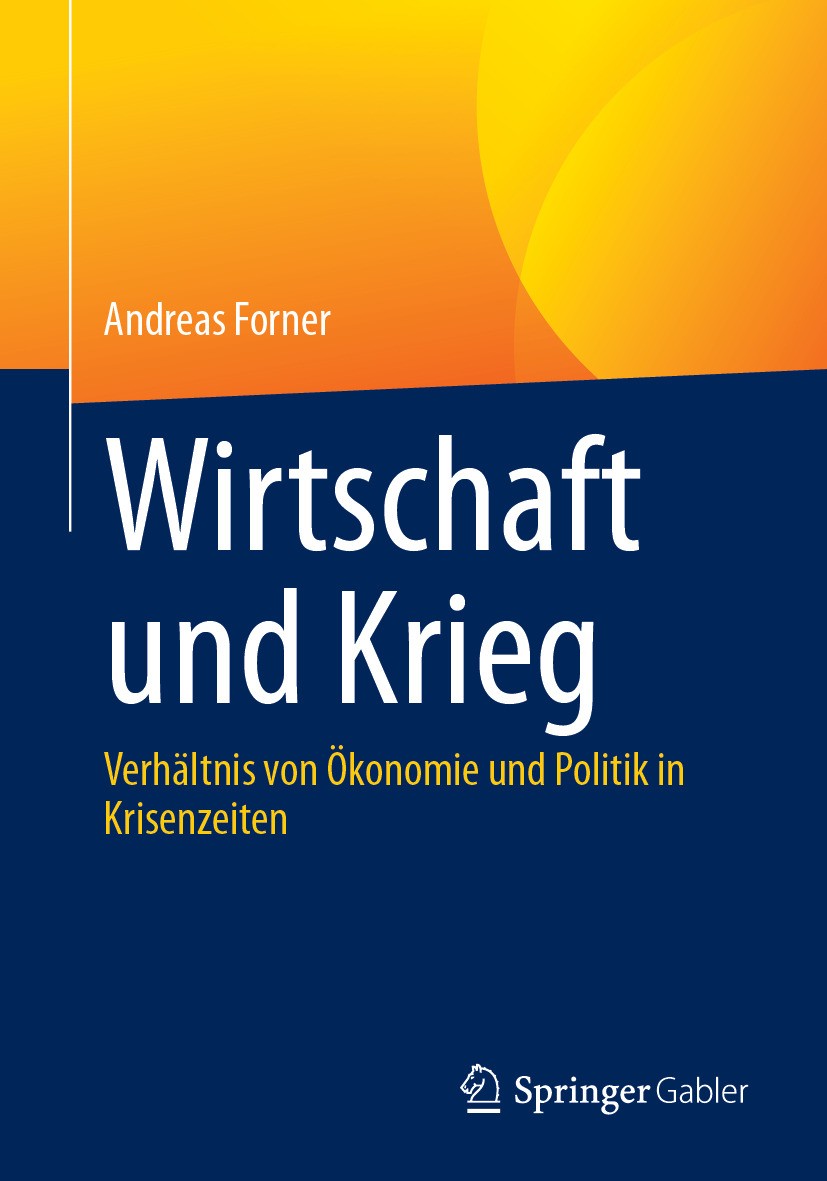Titlebook: Wirtschaft und Krieg; Verhältnis von Ökono Andreas Forner Book 2024 Der/die Herausgeber bzw. der/die Autor(en), exklusiv lizenziert an Spri Titlebook: Wirtschaft und Krieg; Verhältnis von Ökono Andreas Forner Book 2024 Der/die Herausgeber bzw. der/die Autor(en), exklusiv lizenziert an Spri