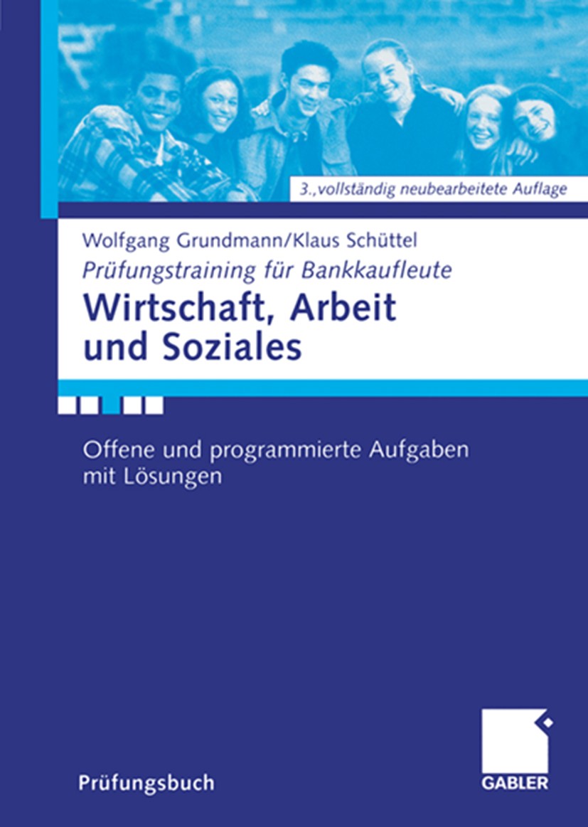 Titlebook: Wirtschaft, Arbeit und Soziales; Offene und programmi Wolfgang Grundmann,Klaus Schüttel Textbook 20063rd edition Gabler Verlag | Springer F Titlebook: Wirtschaft, Arbeit und Soziales; Offene und programmi Wolfgang Grundmann,Klaus Schüttel Textbook 20063rd edition Gabler Verlag | Springer F