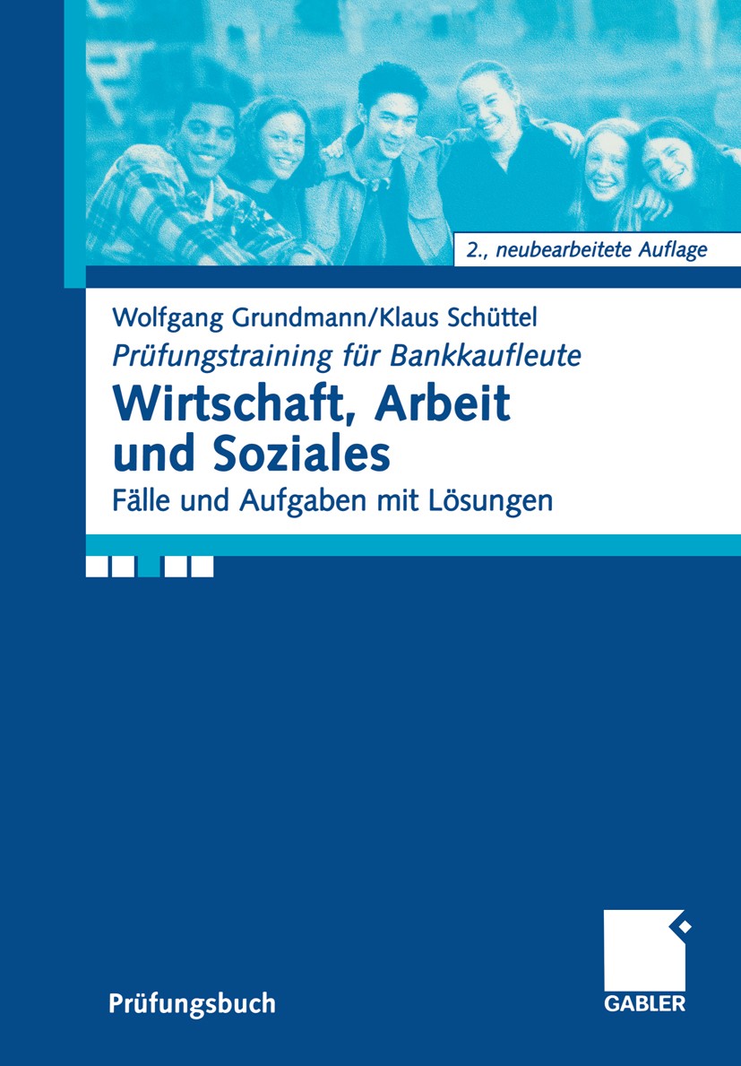 Titlebook: Wirtschaft, Arbeit und Soziales; Fälle und Aufgaben m Wolfgang Grundmann,Klaus Schüttel Textbook 20032nd edition Springer Fachmedien Wiesba Titlebook: Wirtschaft, Arbeit und Soziales; Fälle und Aufgaben m Wolfgang Grundmann,Klaus Schüttel Textbook 20032nd edition Springer Fachmedien Wiesba