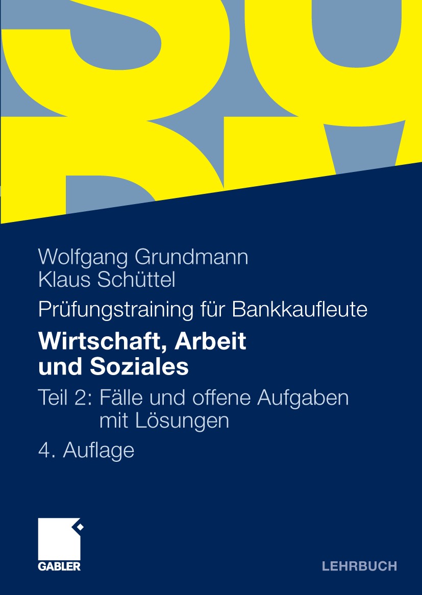 Titlebook: Wirtschaft, Arbeit und Soziales; Teil 2: Fälle und of Wolfgang Grundmann,Klaus Schüttel Textbook 20094th edition Gabler Verlag | Springer F Titlebook: Wirtschaft, Arbeit und Soziales; Teil 2: Fälle und of Wolfgang Grundmann,Klaus Schüttel Textbook 20094th edition Gabler Verlag | Springer F
