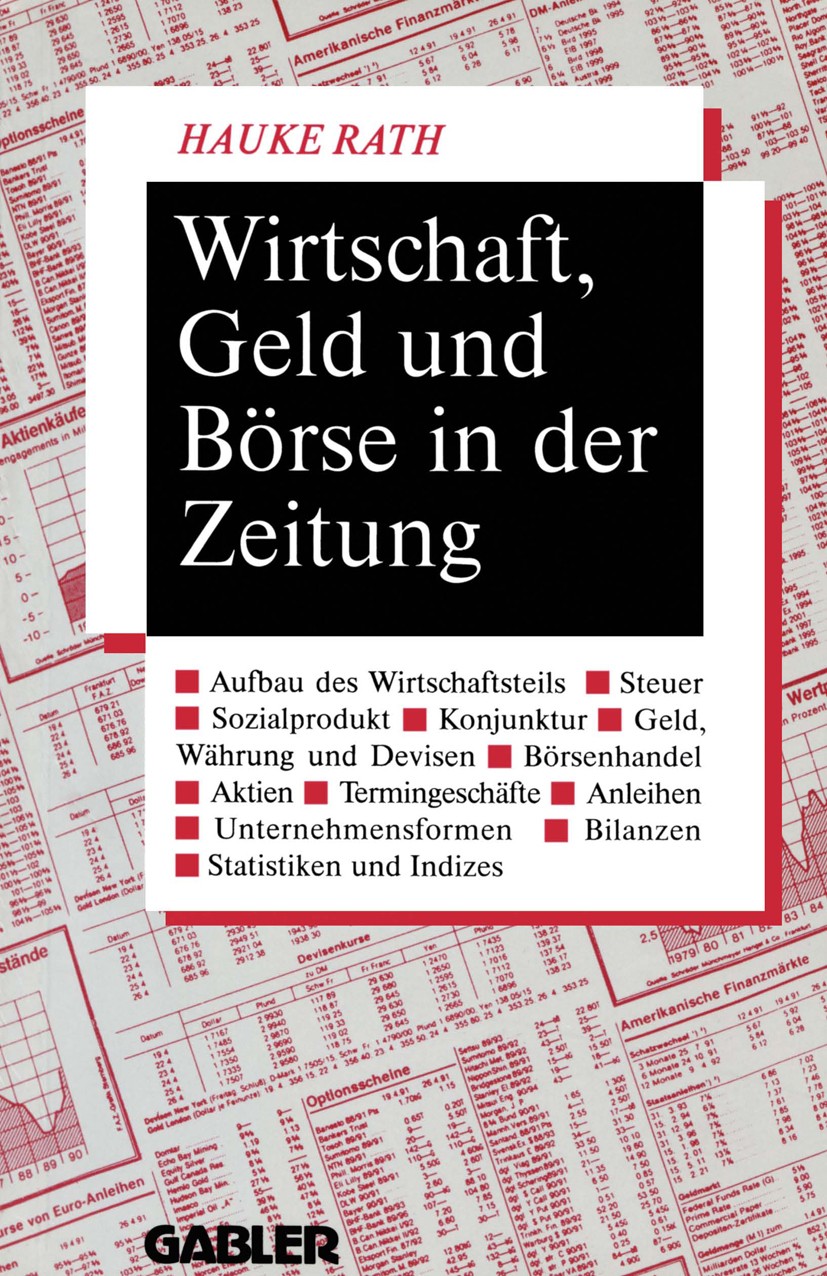 Titlebook: Wirtschaft, Geld und Börse in der Zeitung; Hauke Rath Book 1992 Betriebswirtschaftlicher Verlag Dr. Th. Gabler GmbH, Wiesbaden 1992 Aktien Titlebook: Wirtschaft, Geld und Börse in der Zeitung; Hauke Rath Book 1992 Betriebswirtschaftlicher Verlag Dr. Th. Gabler GmbH, Wiesbaden 1992 Aktien