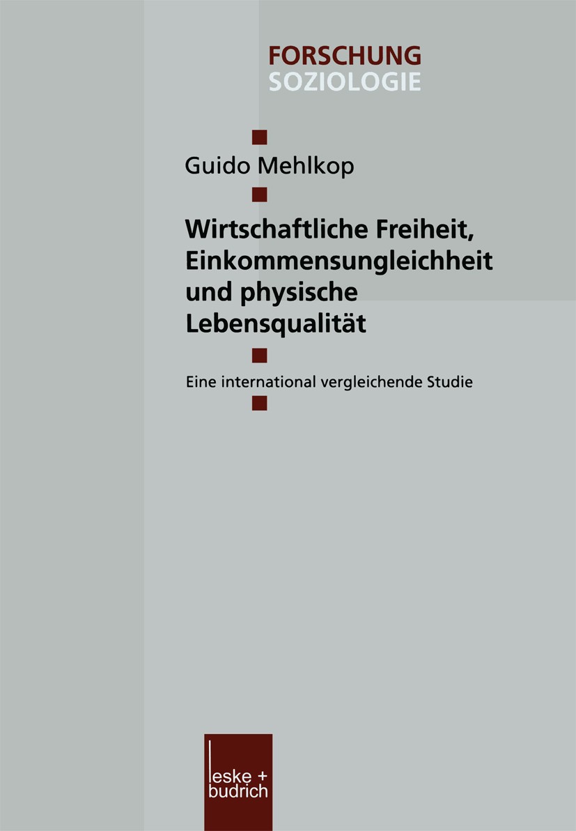 Titlebook: Wirtschaftliche Freiheit, Einkommensungleichheit und physische Lebensqualität; Eine international v Guido Mehlkop Book 2002 Springer Fachme Titlebook: Wirtschaftliche Freiheit, Einkommensungleichheit und physische Lebensqualität; Eine international v Guido Mehlkop Book 2002 Springer Fachme