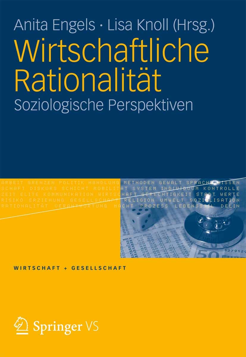 Titlebook: Wirtschaftliche Rationalität; Soziologische Perspe Anita Engels,Lisa Knoll Book 2012 VS Verlag für Sozialwissenschaften | Springer Fachmedi Titlebook: Wirtschaftliche Rationalität; Soziologische Perspe Anita Engels,Lisa Knoll Book 2012 VS Verlag für Sozialwissenschaften | Springer Fachmedi