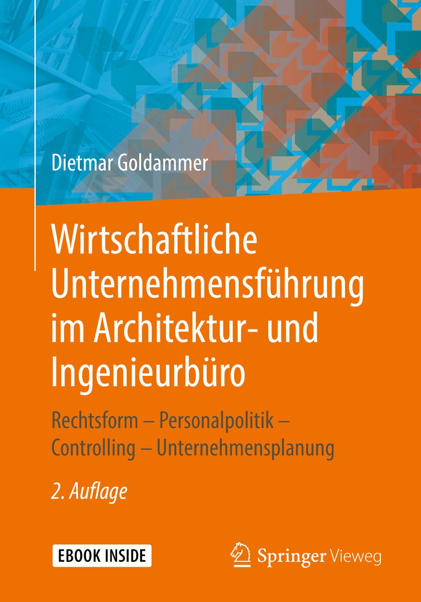 Titlebook: Wirtschaftliche Unternehmensführung im Architektur- und Ingenieurbüro; Rechtsform – Persona Dietmar Goldammer Book 2019Latest edition Der/d Titlebook: Wirtschaftliche Unternehmensführung im Architektur- und Ingenieurbüro; Rechtsform – Persona Dietmar Goldammer Book 2019Latest edition Der/d