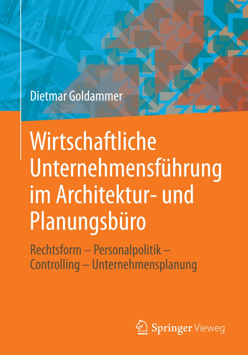 Titlebook: Wirtschaftliche Unternehmensführung im Architektur- und Planungsbüro; Rechtsform - Persona Dietmar Goldammer Book 20151st edition Springer Titlebook: Wirtschaftliche Unternehmensführung im Architektur- und Planungsbüro; Rechtsform - Persona Dietmar Goldammer Book 20151st edition Springer