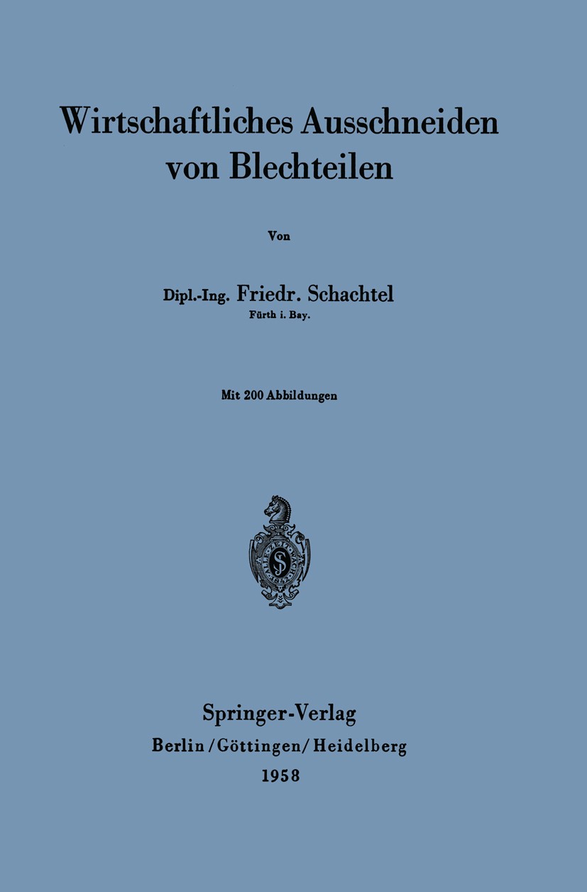Titlebook: Wirtschaftliches Ausschneiden von Blechteilen; Friedr. Schachtel Book 1958 Springer-Verlag OHG., Berlin/Göttingen/Heidelberg 1958 Berufs.B Titlebook: Wirtschaftliches Ausschneiden von Blechteilen; Friedr. Schachtel Book 1958 Springer-Verlag OHG., Berlin/Göttingen/Heidelberg 1958 Berufs.B
