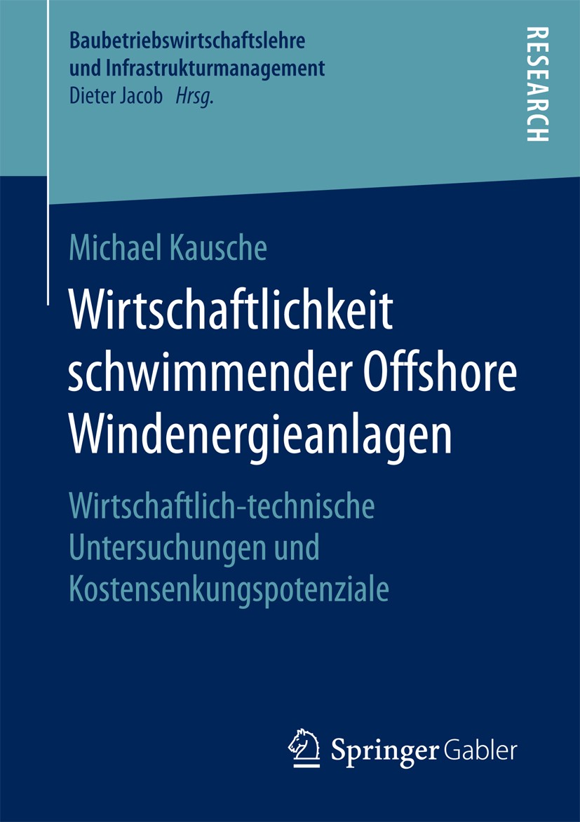 Titlebook: Wirtschaftlichkeit schwimmender Offshore Windenergieanlagen; Wirtschaftlich-techn Michael Kausche Book 2018 Springer Fachmedien Wiesbaden G Titlebook: Wirtschaftlichkeit schwimmender Offshore Windenergieanlagen; Wirtschaftlich-techn Michael Kausche Book 2018 Springer Fachmedien Wiesbaden G