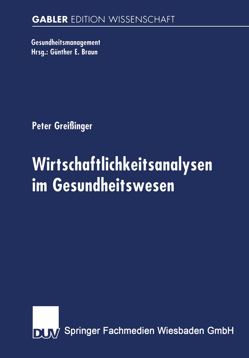 Titlebook: Wirtschaftlichkeitsanalysen im Gesundheitswesen; Analyse und beispiel Peter Greißinger Book 2000 Springer Fachmedien Wiesbaden 2000 Gesundh Titlebook: Wirtschaftlichkeitsanalysen im Gesundheitswesen; Analyse und beispiel Peter Greißinger Book 2000 Springer Fachmedien Wiesbaden 2000 Gesundh