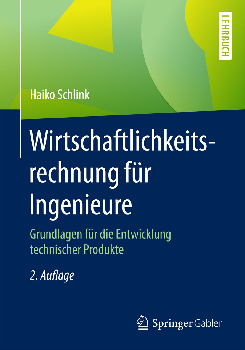Titlebook: Wirtschaftlichkeitsrechnung für Ingenieure; Grundlagen für die E Haiko Schlink Textbook 20172nd edition Springer Fachmedien Wiesbaden 2017 Titlebook: Wirtschaftlichkeitsrechnung für Ingenieure; Grundlagen für die E Haiko Schlink Textbook 20172nd edition Springer Fachmedien Wiesbaden 2017