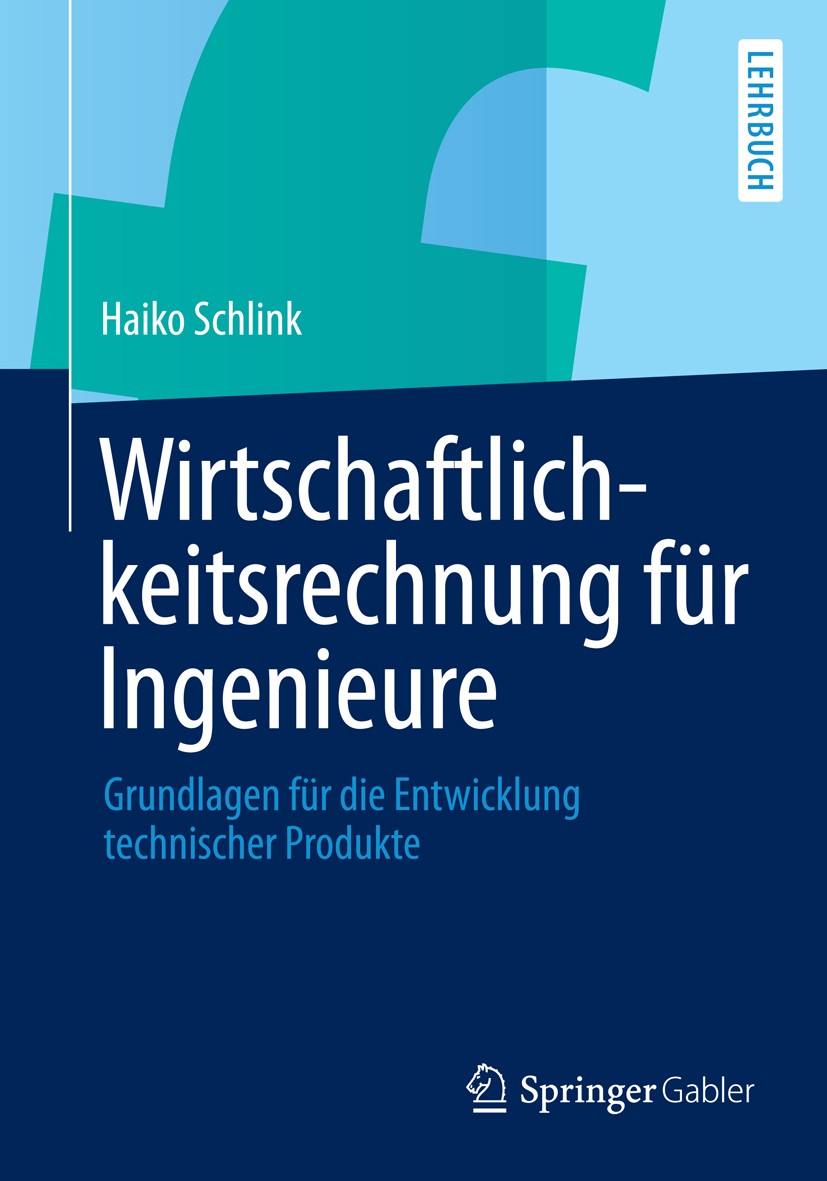 Titlebook: Wirtschaftlichkeitsrechnung für Ingenieure; Grundlagen für die E Haiko Schlink Textbook 20141st edition Springer Fachmedien Wiesbaden 2014 Titlebook: Wirtschaftlichkeitsrechnung für Ingenieure; Grundlagen für die E Haiko Schlink Textbook 20141st edition Springer Fachmedien Wiesbaden 2014