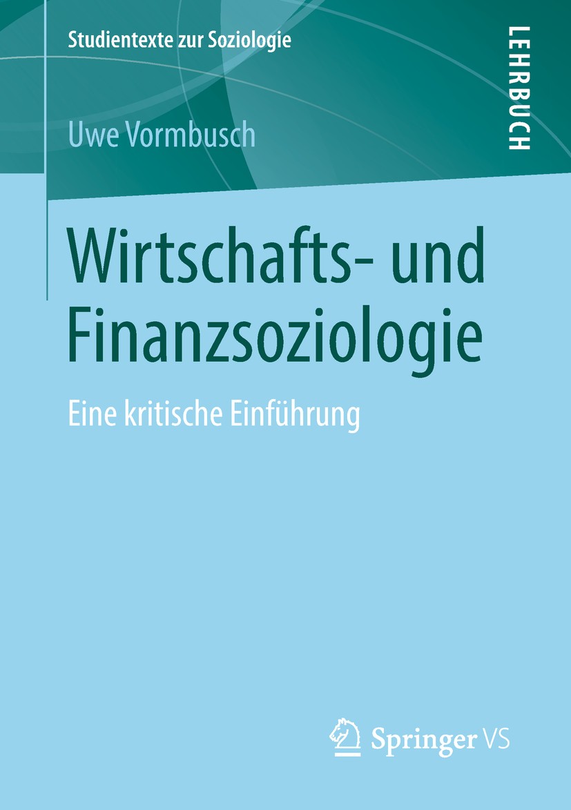 Titlebook: Wirtschafts- und Finanzsoziologie; Eine kritische Einfü Uwe Vormbusch Textbook 2019 Springer Fachmedien Wiesbaden GmbH, ein Teil von Spring Titlebook: Wirtschafts- und Finanzsoziologie; Eine kritische Einfü Uwe Vormbusch Textbook 2019 Springer Fachmedien Wiesbaden GmbH, ein Teil von Spring