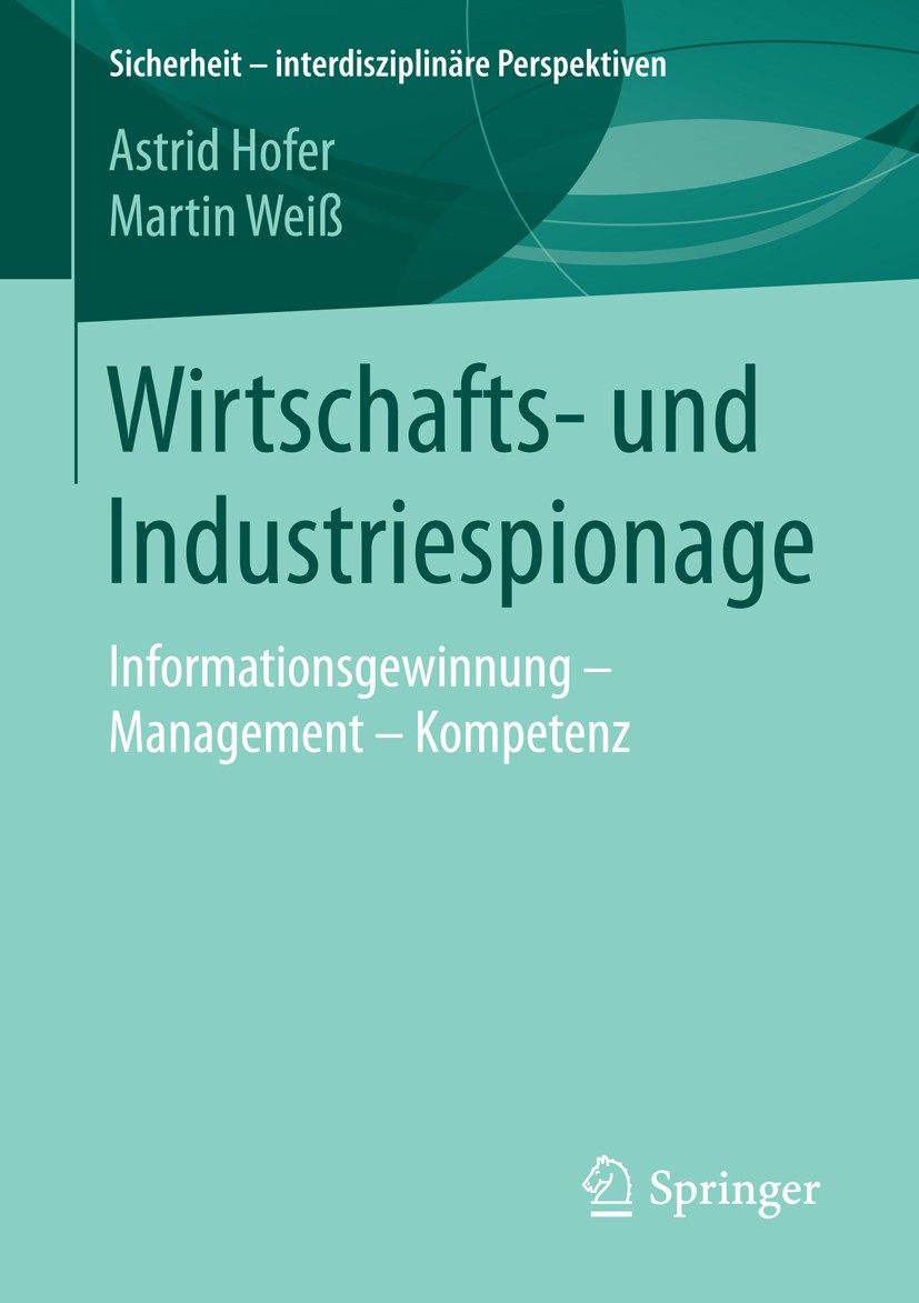 Titlebook: Wirtschafts- und Industriespionage; Informationsgewinnun Astrid Hofer,Martin Weiß Book 2016 Springer Fachmedien Wiesbaden 2016 Informations Titlebook: Wirtschafts- und Industriespionage; Informationsgewinnun Astrid Hofer,Martin Weiß Book 2016 Springer Fachmedien Wiesbaden 2016 Informations