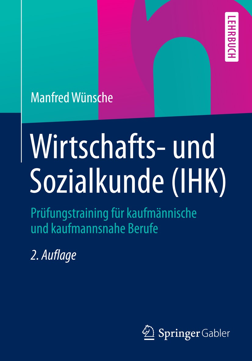 Titlebook: Wirtschafts- und Sozialkunde (IHK); Prüfungstraining für Manfred Wünsche Textbook 2015Latest edition Springer Fachmedien Wiesbaden 2015 All Titlebook: Wirtschafts- und Sozialkunde (IHK); Prüfungstraining für Manfred Wünsche Textbook 2015Latest edition Springer Fachmedien Wiesbaden 2015 All