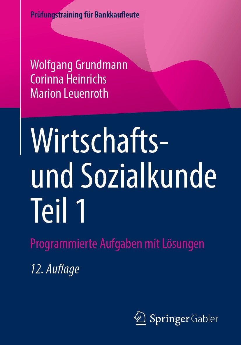 Titlebook: Wirtschafts- und Sozialkunde Teil 1; Programmierte Aufgab Wolfgang Grundmann,Corinna Heinrichs,Marion Leuenr Textbook 202212th edition Spri Titlebook: Wirtschafts- und Sozialkunde Teil 1; Programmierte Aufgab Wolfgang Grundmann,Corinna Heinrichs,Marion Leuenr Textbook 202212th edition Spri