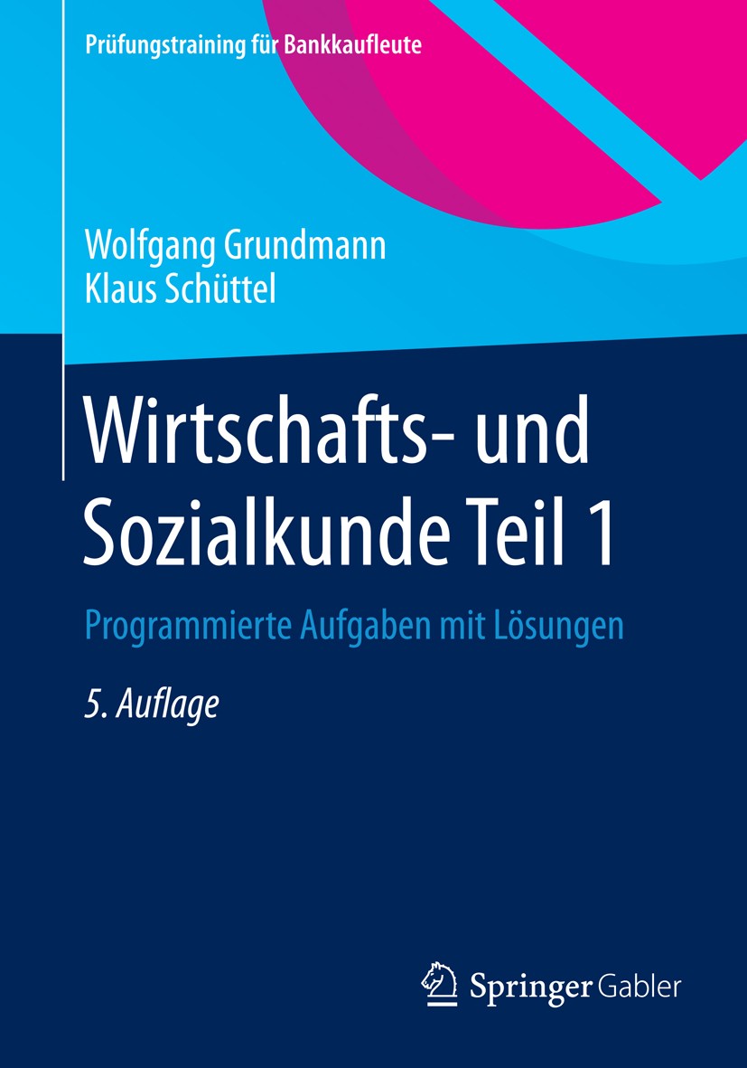 Titlebook: Wirtschafts- und Sozialkunde Teil 1; Programmierte Aufgab Wolfgang Grundmann,Klaus Schüttel Textbook 20145th edition Springer Fachmedien Wi Titlebook: Wirtschafts- und Sozialkunde Teil 1; Programmierte Aufgab Wolfgang Grundmann,Klaus Schüttel Textbook 20145th edition Springer Fachmedien Wi