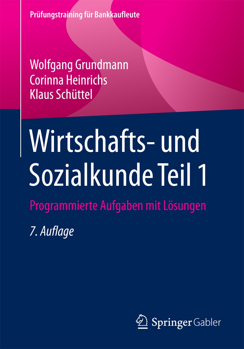 Titlebook: Wirtschafts- und Sozialkunde Teil 1; Programmierte Aufgab Wolfgang Grundmann,Corinna Heinrichs,Klaus Schütte Textbook 20177th edition Sprin Titlebook: Wirtschafts- und Sozialkunde Teil 1; Programmierte Aufgab Wolfgang Grundmann,Corinna Heinrichs,Klaus Schütte Textbook 20177th edition Sprin
