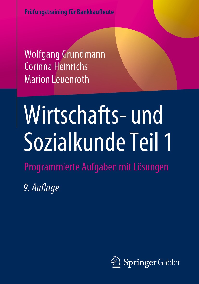 Titlebook: Wirtschafts- und Sozialkunde Teil 1; Programmierte Aufgab Wolfgang Grundmann,Corinna Heinrichs,Marion Leuenr Textbook 20199th edition Sprin Titlebook: Wirtschafts- und Sozialkunde Teil 1; Programmierte Aufgab Wolfgang Grundmann,Corinna Heinrichs,Marion Leuenr Textbook 20199th edition Sprin