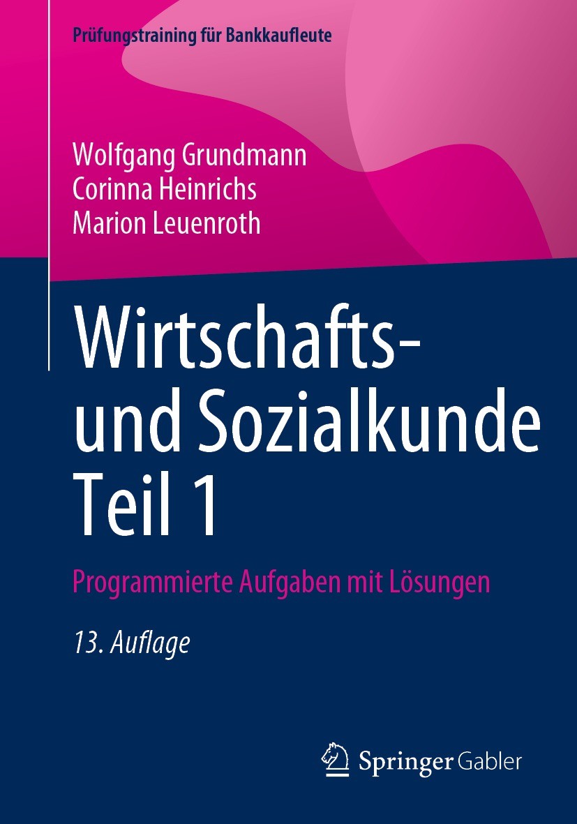 Titlebook: Wirtschafts- und Sozialkunde Teil 1; Programmierte Aufgab Wolfgang Grundmann,Corinna Heinrichs,Marion Leuenr Textbook 202313th edition Spri Titlebook: Wirtschafts- und Sozialkunde Teil 1; Programmierte Aufgab Wolfgang Grundmann,Corinna Heinrichs,Marion Leuenr Textbook 202313th edition Spri