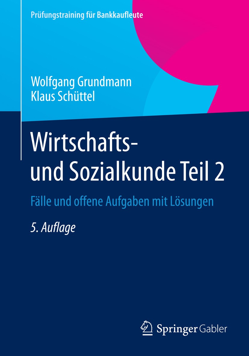 Titlebook: Wirtschafts- und Sozialkunde Teil 2; Fälle und offene Auf Wolfgang Grundmann,Klaus Schüttel Textbook 20145th edition Springer Fachmedien Wi Titlebook: Wirtschafts- und Sozialkunde Teil 2; Fälle und offene Auf Wolfgang Grundmann,Klaus Schüttel Textbook 20145th edition Springer Fachmedien Wi
