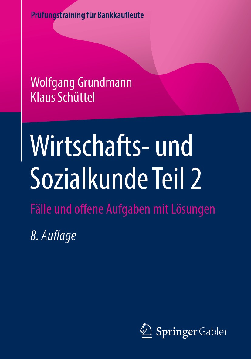 Titlebook: Wirtschafts- und Sozialkunde Teil 2; Fälle und offene Auf Wolfgang Grundmann,Klaus Schüttel Textbook 20208th edition Springer Fachmedien Wi Titlebook: Wirtschafts- und Sozialkunde Teil 2; Fälle und offene Auf Wolfgang Grundmann,Klaus Schüttel Textbook 20208th edition Springer Fachmedien Wi