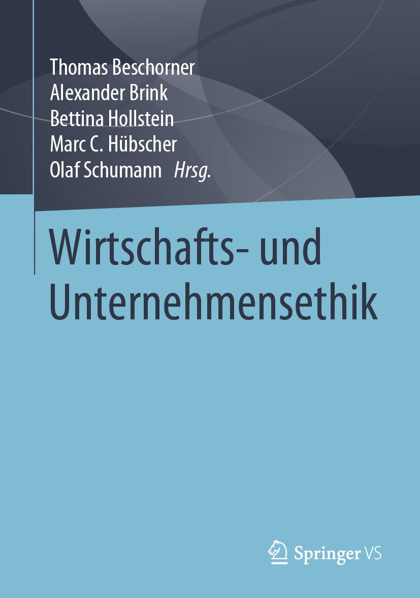 Titlebook: Wirtschafts- und Unternehmensethik; Thomas Beschorner,Alexander Brink,Olaf Schumann Book 2020 Springer Fachmedien Wiesbaden GmbH, ein Teil Titlebook: Wirtschafts- und Unternehmensethik; Thomas Beschorner,Alexander Brink,Olaf Schumann Book 2020 Springer Fachmedien Wiesbaden GmbH, ein Teil