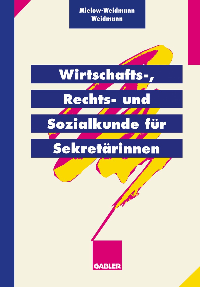 Titlebook: Wirtschafts-, Rechts- und Sozialkunde für Sekretärinnen; Ute Mielow-Weidmann,Paul Weidmann Textbook 1996 Springer Fachmedien Wiesbaden 199 Titlebook: Wirtschafts-, Rechts- und Sozialkunde für Sekretärinnen; Ute Mielow-Weidmann,Paul Weidmann Textbook 1996 Springer Fachmedien Wiesbaden 199