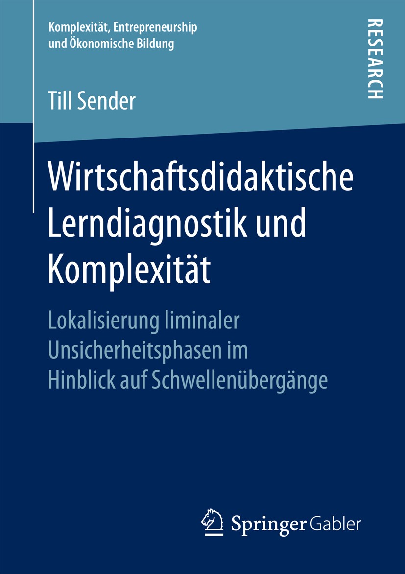 Titlebook: Wirtschaftsdidaktische Lerndiagnostik und Komplexität; Lokalisierung limina Till Sender Book 2017 Springer Fachmedien Wiesbaden GmbH 2017 W Titlebook: Wirtschaftsdidaktische Lerndiagnostik und Komplexität; Lokalisierung limina Till Sender Book 2017 Springer Fachmedien Wiesbaden GmbH 2017 W