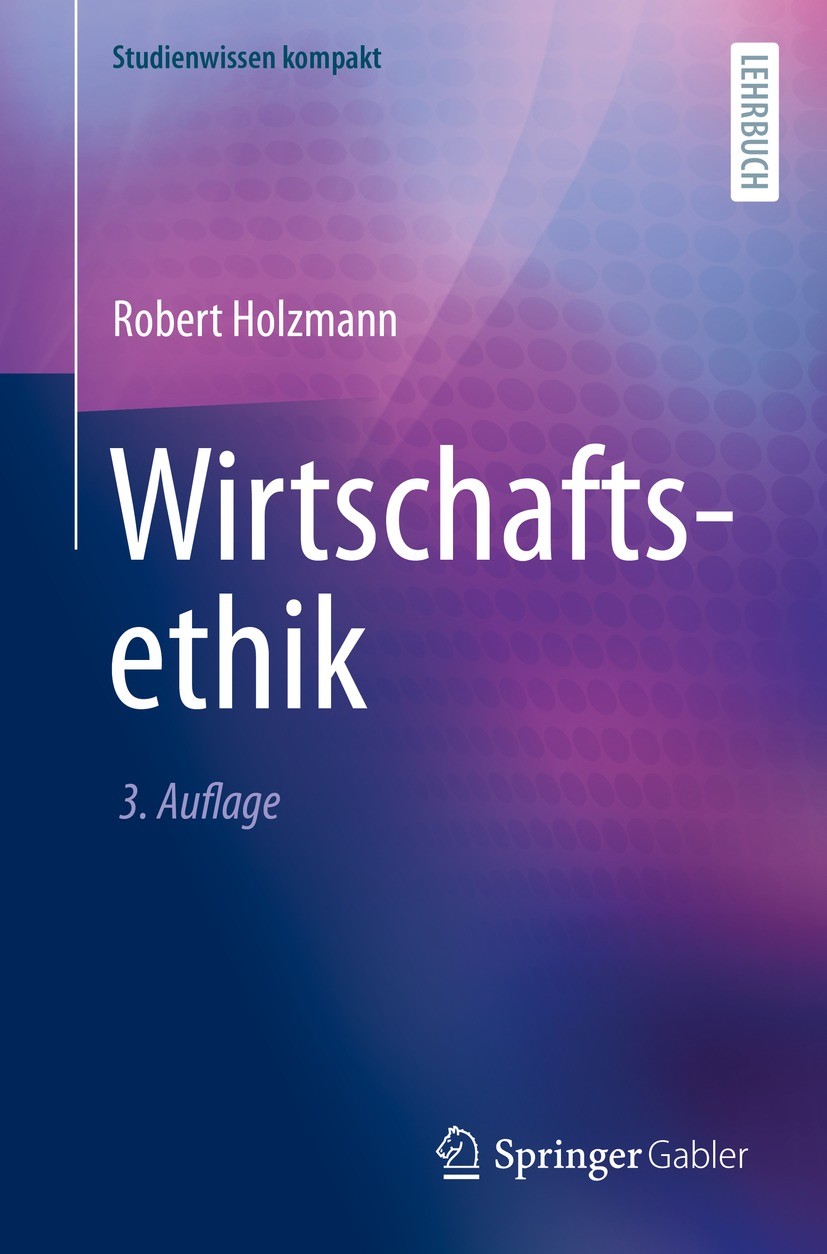 Titlebook: Wirtschaftsethik; Robert Holzmann Textbook 2022Latest edition Der/die Herausgeber bzw. der/die Autor(en), exklusiv lizenziert an Springer Titlebook: Wirtschaftsethik; Robert Holzmann Textbook 2022Latest edition Der/die Herausgeber bzw. der/die Autor(en), exklusiv lizenziert an Springer
