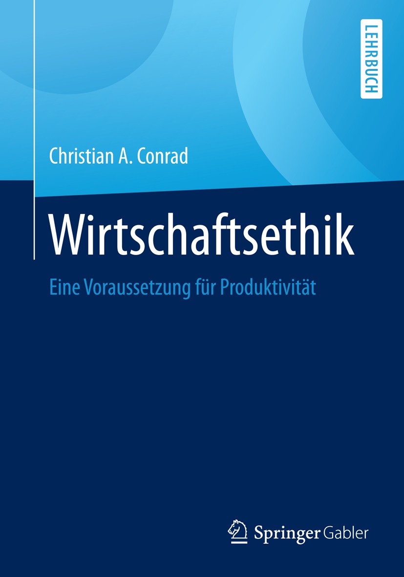 Titlebook: Wirtschaftsethik; Eine Voraussetzung f Christian A. Conrad Textbook 20161st edition Springer Fachmedien Wiesbaden 2016 Kollektivismus.Indiv Titlebook: Wirtschaftsethik; Eine Voraussetzung f Christian A. Conrad Textbook 20161st edition Springer Fachmedien Wiesbaden 2016 Kollektivismus.Indiv