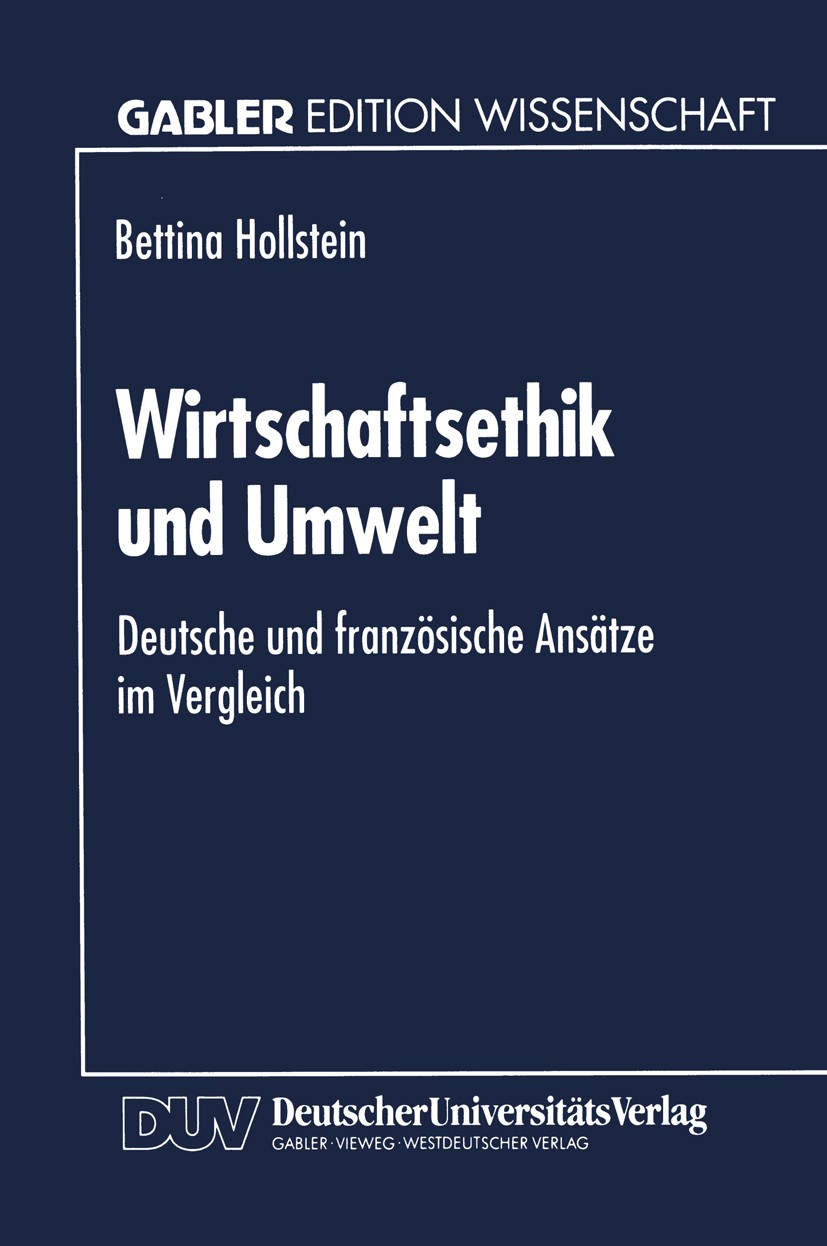 Titlebook: Wirtschaftsethik und Umwelt; Deutsche und französ Bettina Hollstein Textbook 1995 Springer Fachmedien Wiesbaden 1995 Umweltschutz.Wirtschaf Titlebook: Wirtschaftsethik und Umwelt; Deutsche und französ Bettina Hollstein Textbook 1995 Springer Fachmedien Wiesbaden 1995 Umweltschutz.Wirtschaf
