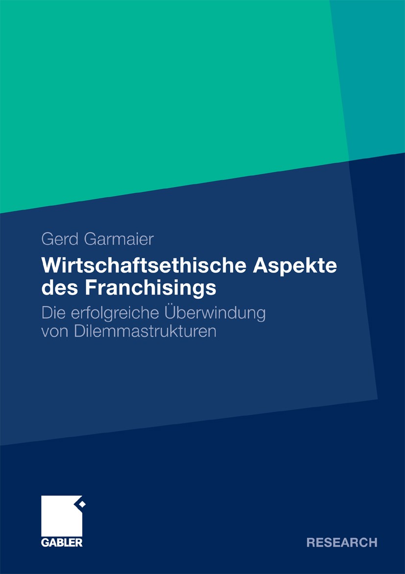 Titlebook: Wirtschaftsethische Aspekte des Franchisings; Die erfolgreiche Übe Gerd Garmaier Book 2010 Gabler Verlag | Springer Fachmedien Wiesbaden Gm Titlebook: Wirtschaftsethische Aspekte des Franchisings; Die erfolgreiche Übe Gerd Garmaier Book 2010 Gabler Verlag | Springer Fachmedien Wiesbaden Gm