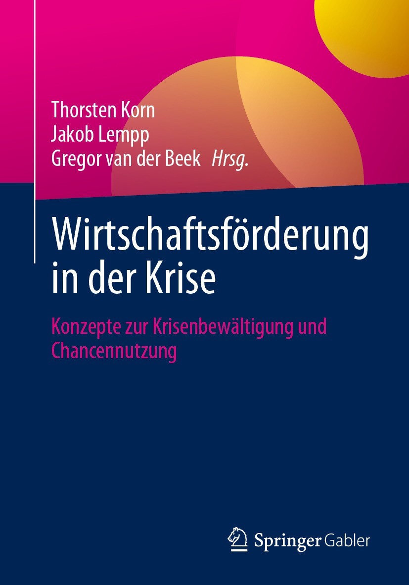 Titlebook: Wirtschaftsförderung in der Krise; Konzepte zur Krisenb Thorsten Korn,Jakob Lempp,Gregor van der Beek Book 2023 Der/die Herausgeber bzw. de Titlebook: Wirtschaftsförderung in der Krise; Konzepte zur Krisenb Thorsten Korn,Jakob Lempp,Gregor van der Beek Book 2023 Der/die Herausgeber bzw. de
