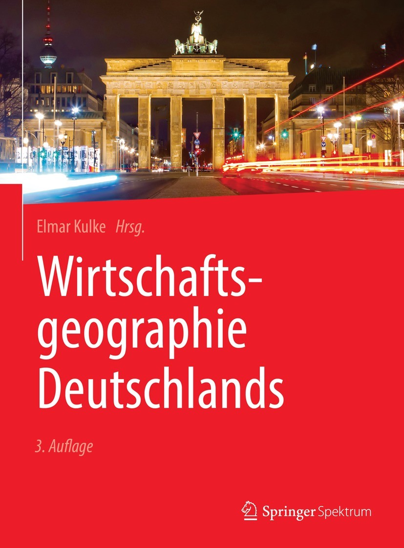 Titlebook: Wirtschaftsgeographie Deutschlands; Elmar Kulke Textbook 2023Latest edition Der/die Herausgeber bzw. der/die Autor(en), exklusiv lizenzier Titlebook: Wirtschaftsgeographie Deutschlands; Elmar Kulke Textbook 2023Latest edition Der/die Herausgeber bzw. der/die Autor(en), exklusiv lizenzier