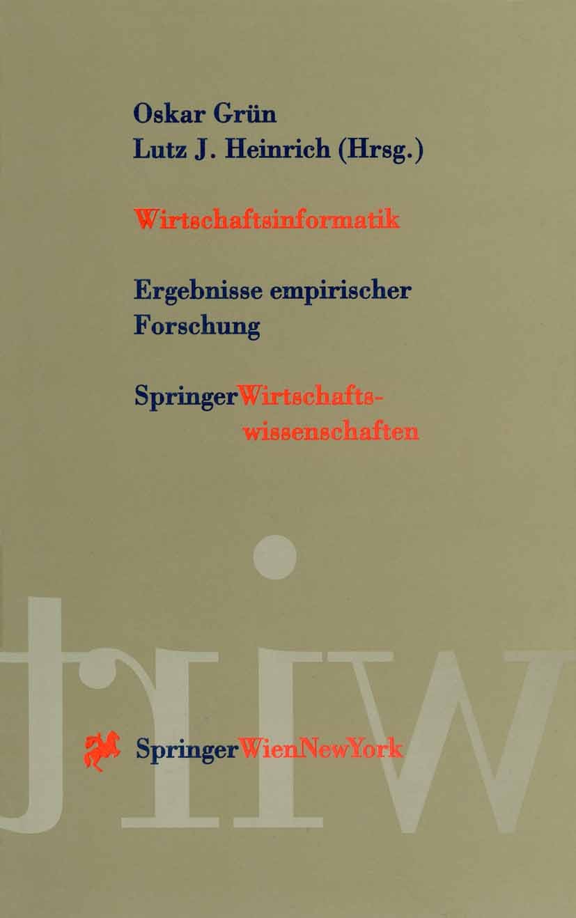 Titlebook: Wirtschaftsinformatik; Ergebnisse empirisch Oskar Grün,Lutz J. Heinrich Conference proceedings Dec 2013Latest edition Springer-Verlag/Wien Titlebook: Wirtschaftsinformatik; Ergebnisse empirisch Oskar Grün,Lutz J. Heinrich Conference proceedings Dec 2013Latest edition Springer-Verlag/Wien