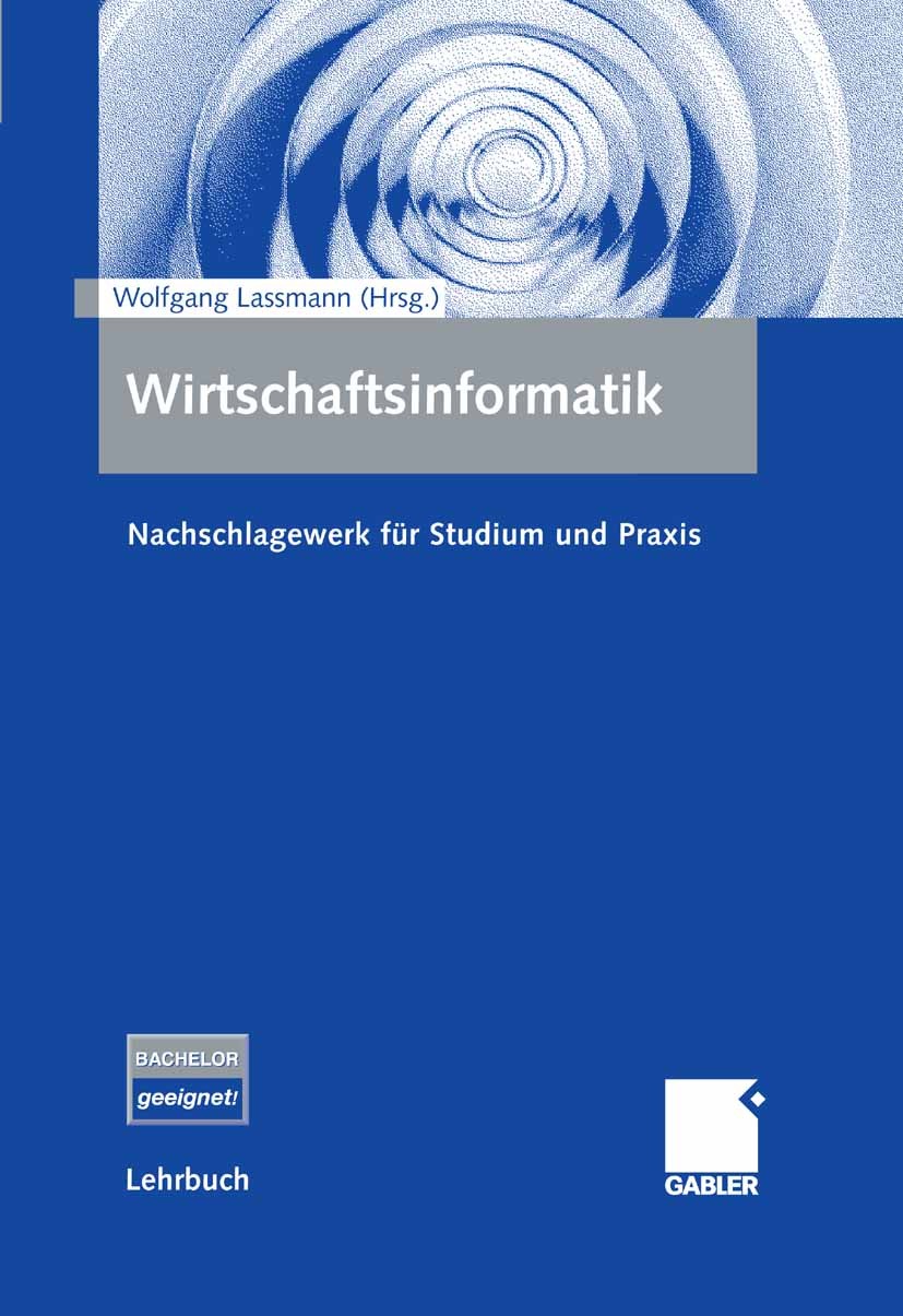 Titlebook: Wirtschaftsinformatik; Nachschlagewerk für Wolfgang Lassmann Textbook 2006 Gabler Verlag | Springer Fachmedien Wiesbaden GmbH, Wiesbaden 2 Titlebook: Wirtschaftsinformatik; Nachschlagewerk für Wolfgang Lassmann Textbook 2006 Gabler Verlag | Springer Fachmedien Wiesbaden GmbH, Wiesbaden 2
