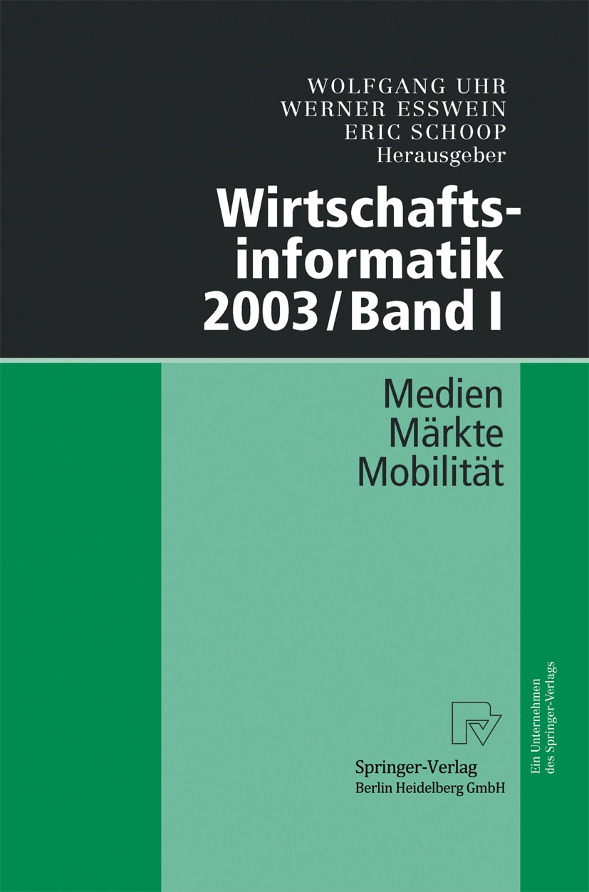 Titlebook: Wirtschaftsinformatik 2003/Band I; Medien - Märkte - Mo Wolfgang Uhr (Lehrstuhl für Wirtschaftsinformatik, Conference proceedings 2003 Spri Titlebook: Wirtschaftsinformatik 2003/Band I; Medien - Märkte - Mo Wolfgang Uhr (Lehrstuhl für Wirtschaftsinformatik, Conference proceedings 2003 Spri