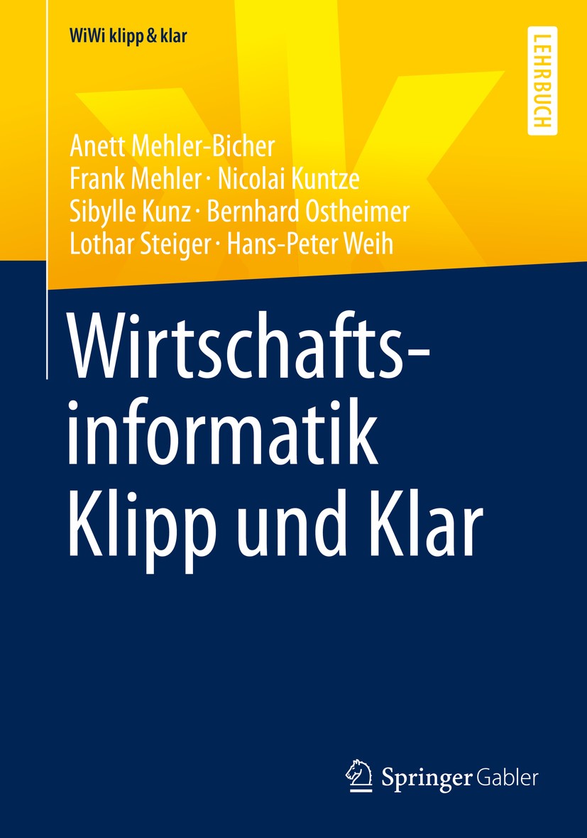 Titlebook: Wirtschaftsinformatik Klipp und Klar; Anett Mehler-Bicher,Frank Mehler,Hans-Peter Weih Textbook 2019 Springer Fachmedien Wiesbaden GmbH, e Titlebook: Wirtschaftsinformatik Klipp und Klar; Anett Mehler-Bicher,Frank Mehler,Hans-Peter Weih Textbook 2019 Springer Fachmedien Wiesbaden GmbH, e