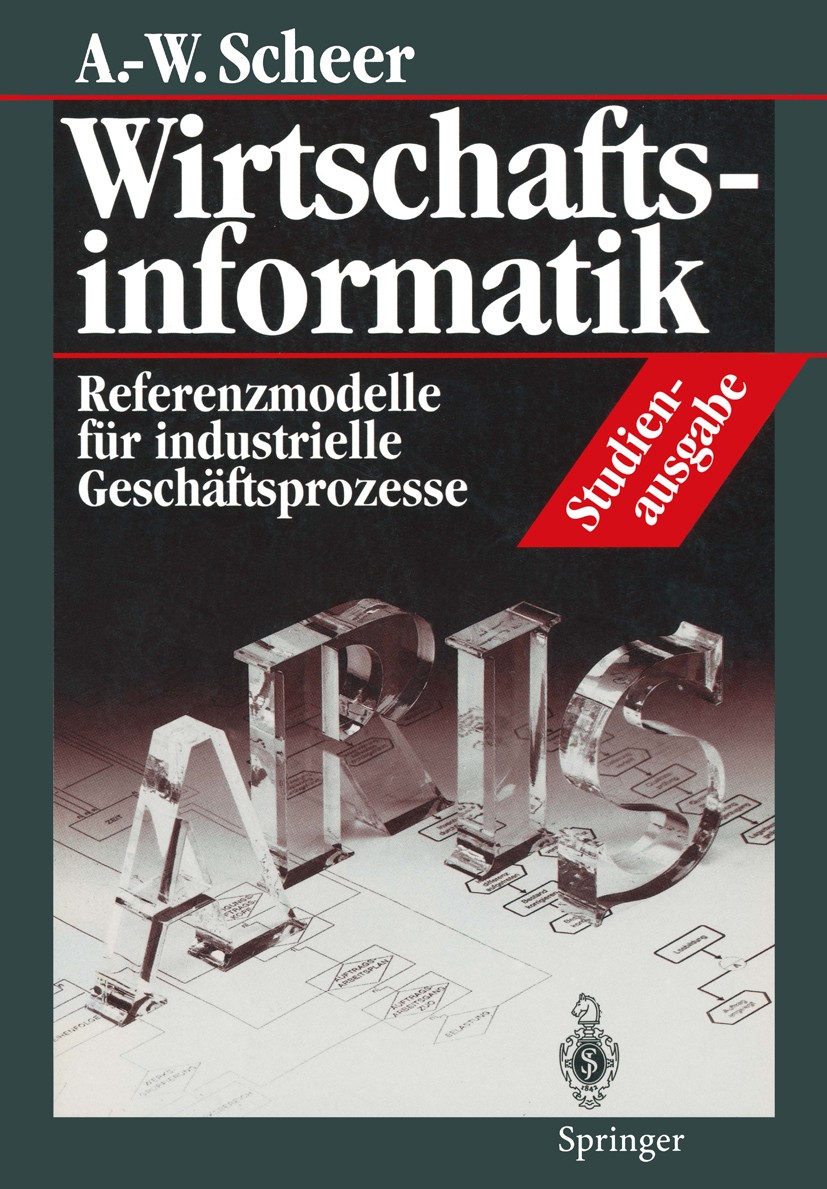 Titlebook: Wirtschaftsinformatik Studienausgabe; Referenzmodelle für August-Wilhelm Scheer Textbook 1995 Springer-Verlag Berlin Heidelberg 1995 Archi Titlebook: Wirtschaftsinformatik Studienausgabe; Referenzmodelle für August-Wilhelm Scheer Textbook 1995 Springer-Verlag Berlin Heidelberg 1995 Archi