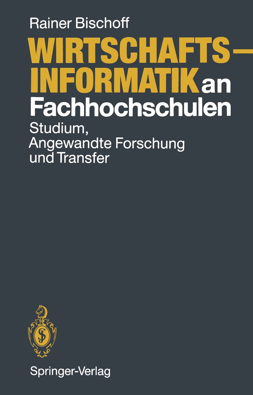 Titlebook: Wirtschaftsinformatik an Fachhochschulen; Studium, Angewandte Rainer Bischoff Book 19901st edition Springer-Verlag Heidelberg 1990 Betrieb Titlebook: Wirtschaftsinformatik an Fachhochschulen; Studium, Angewandte Rainer Bischoff Book 19901st edition Springer-Verlag Heidelberg 1990 Betrieb