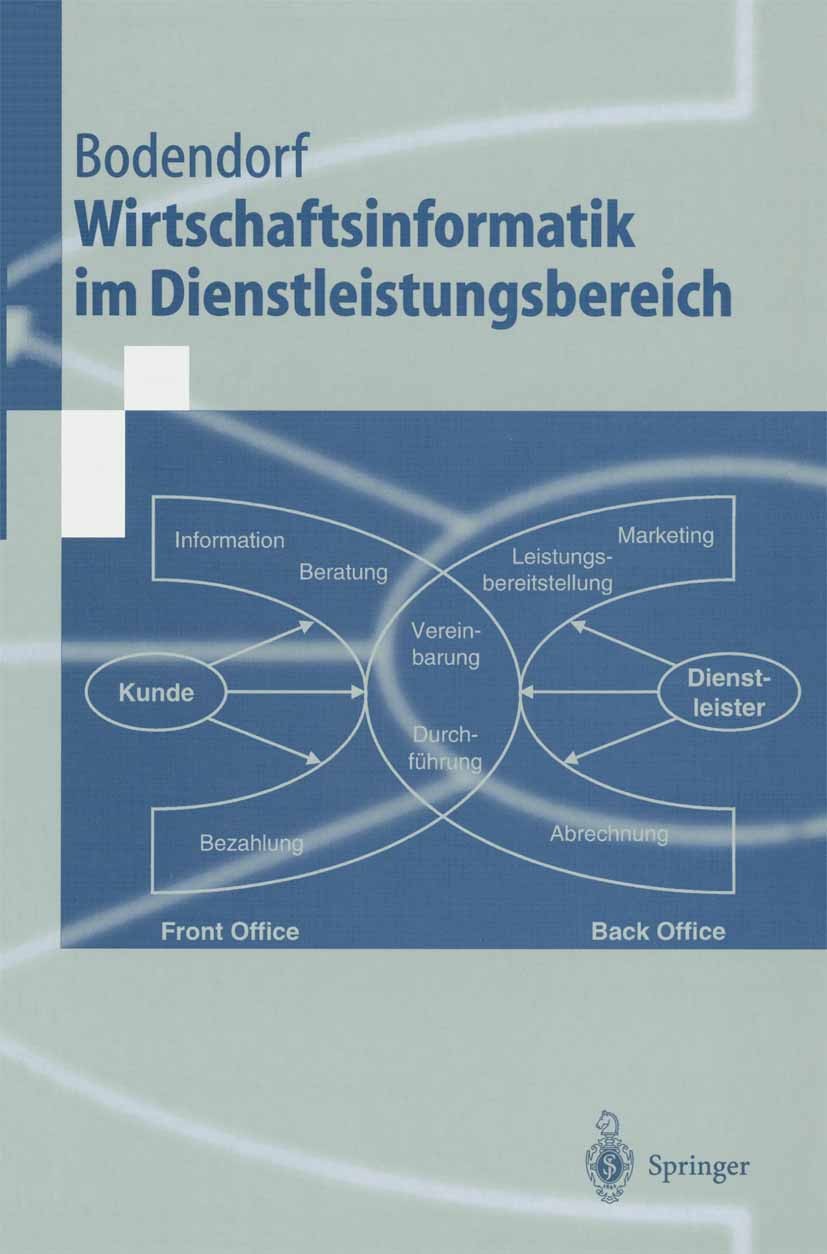 Titlebook: Wirtschaftsinformatik im Dienstleistungsbereich; Freimut Bodendorf Textbook 1999 Springer-Verlag Berlin Heidelberg 1999 Anwendungssystem.D Titlebook: Wirtschaftsinformatik im Dienstleistungsbereich; Freimut Bodendorf Textbook 1999 Springer-Verlag Berlin Heidelberg 1999 Anwendungssystem.D