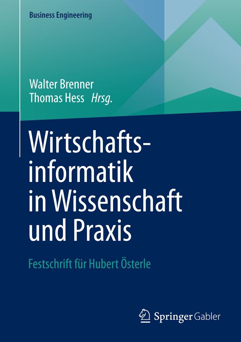 Titlebook: Wirtschaftsinformatik in Wissenschaft und Praxis; Festschrift für Hube Walter Brenner,Thomas Hess Book 2014 Springer-Verlag Berlin Heidelbe Titlebook: Wirtschaftsinformatik in Wissenschaft und Praxis; Festschrift für Hube Walter Brenner,Thomas Hess Book 2014 Springer-Verlag Berlin Heidelbe