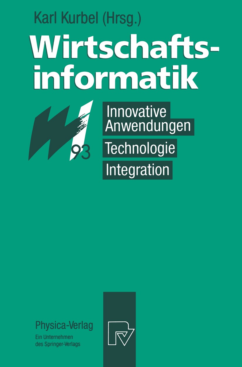 Titlebook: Wirtschaftsinformatik ′93; Innovative Anwendung Karl Kurbel (Geschäftsführender Direktor) Conference proceedings 1993 Physica-Verlag Heidel Titlebook: Wirtschaftsinformatik ′93; Innovative Anwendung Karl Kurbel (Geschäftsführender Direktor) Conference proceedings 1993 Physica-Verlag Heidel