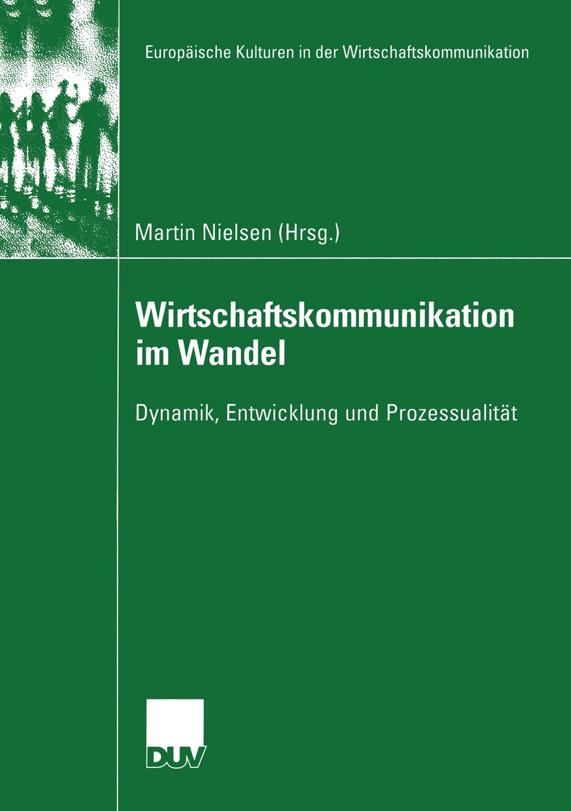 Titlebook: Wirtschaftskommunikation im Wandel; Dynamik, Entwicklung Martin Nielsen Book 2003 Deutscher Universitäts-Verlag/GWV Fachverlage GmbH, Wiesb Titlebook: Wirtschaftskommunikation im Wandel; Dynamik, Entwicklung Martin Nielsen Book 2003 Deutscher Universitäts-Verlag/GWV Fachverlage GmbH, Wiesb