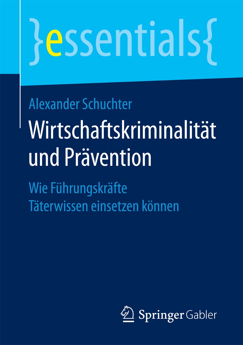Titlebook: Wirtschaftskriminalität und Prävention; Wie Führungskräfte T Alexander Schuchter Book 2018 Springer Fachmedien Wiesbaden GmbH, ein Teil von Titlebook: Wirtschaftskriminalität und Prävention; Wie Führungskräfte T Alexander Schuchter Book 2018 Springer Fachmedien Wiesbaden GmbH, ein Teil von